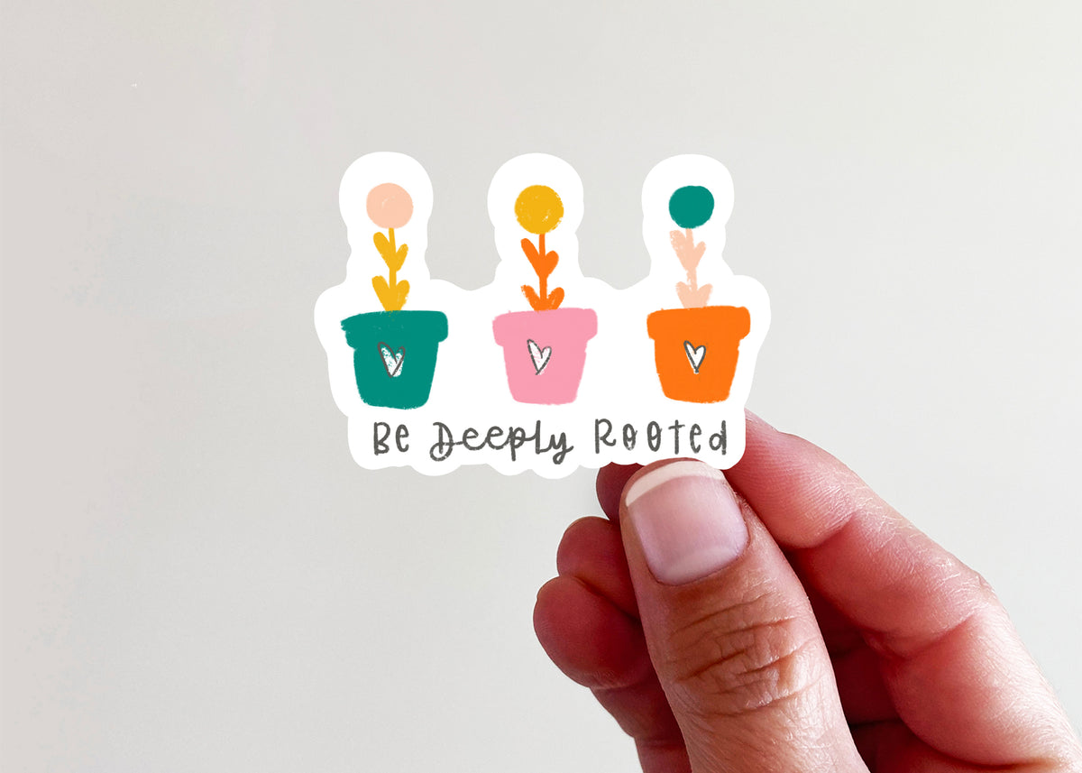 Be Deeply Rooted Vinyl Sticker