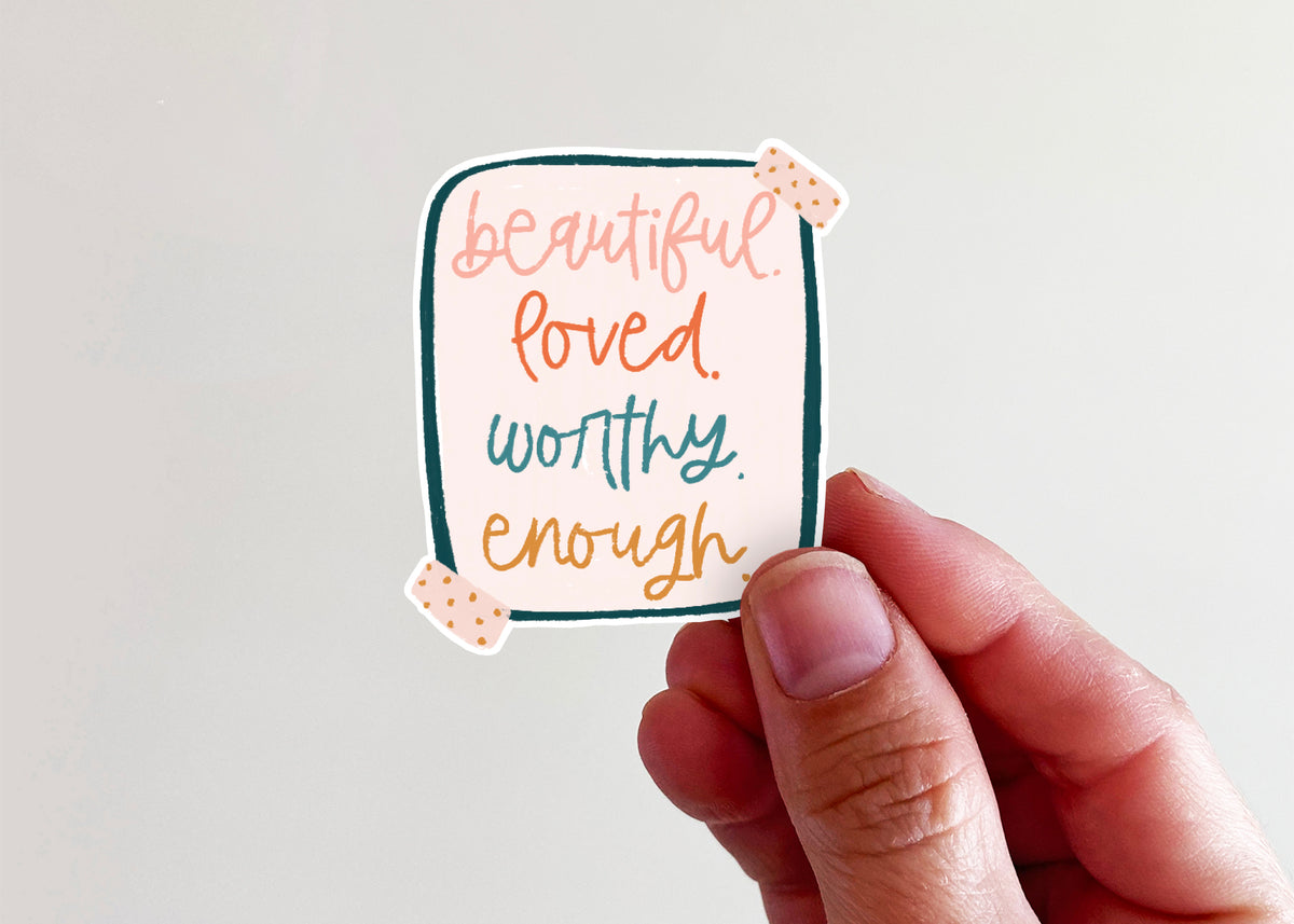 Beautiful. Loved. Worthy. Enough. Sticker