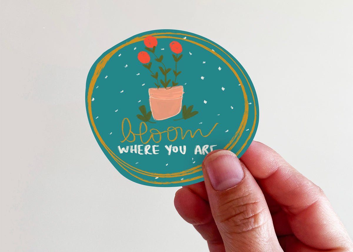 Bloom Where You Are Sticker