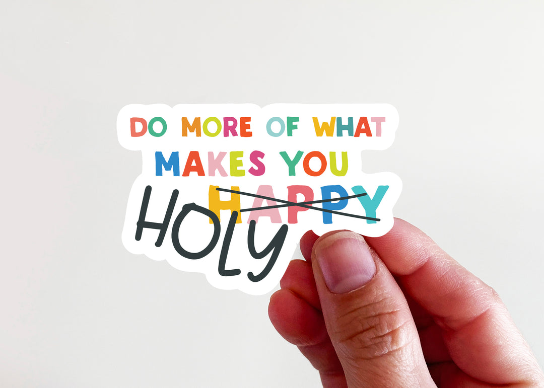 Do More of What Makes You Holy --Colorful Sticker - Kingfolk Co