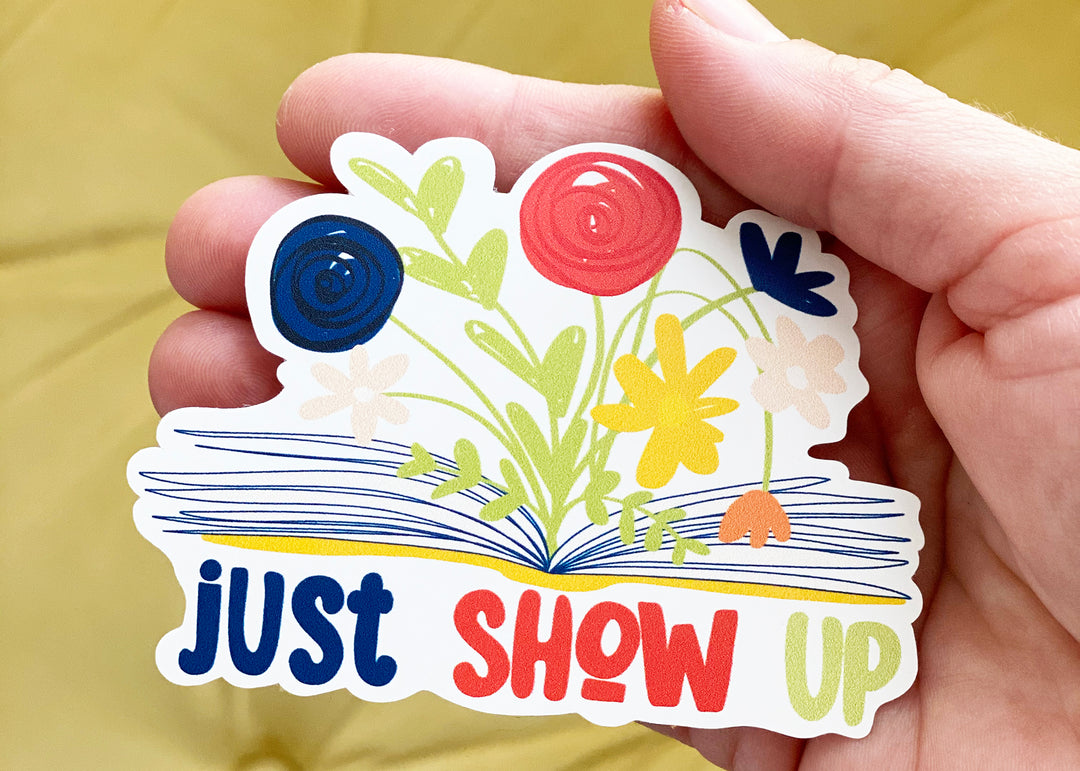 Just Show Up Sticker - Kingfolk Co