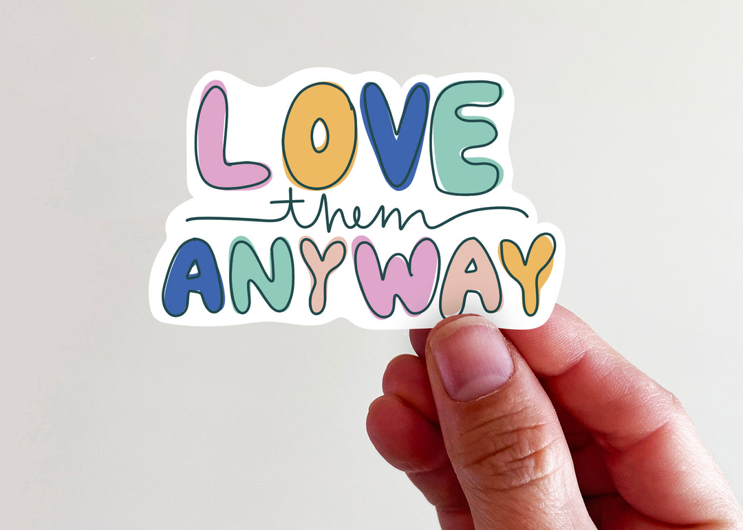 Love Them Anyway Sticker - Kingfolk Co